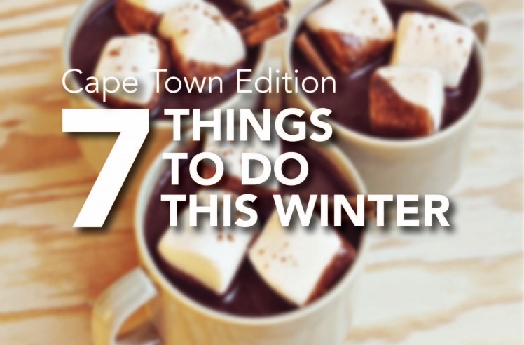 cape town edition 7 things to do this winter