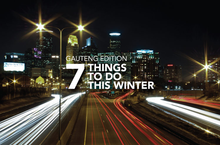 gauteng edition 7 things to do this winter