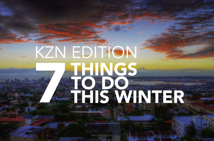 KZN edition 7 things to do this winter