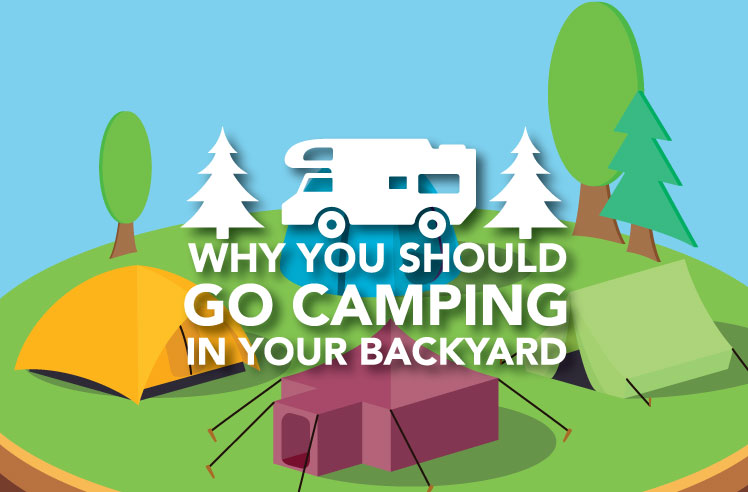 why you should go camping in your backyard