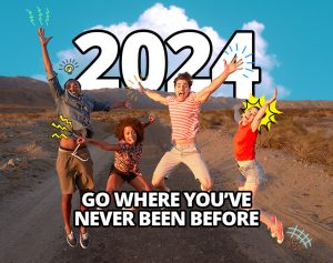 2024 - Go where you've ever been
